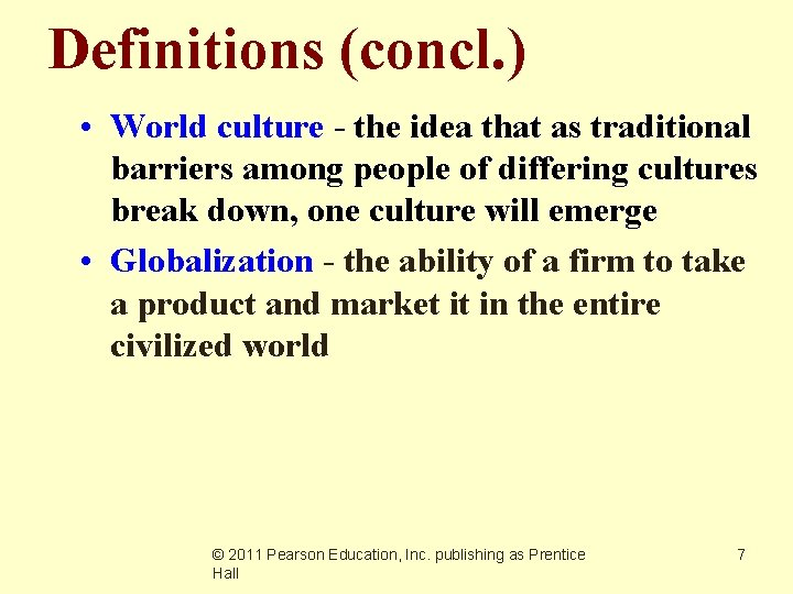 Definitions (concl. ) • World culture - the idea that as traditional barriers among