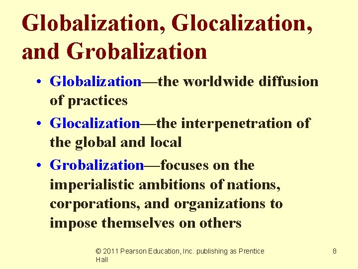 Globalization, Glocalization, and Grobalization • Globalization—the worldwide diffusion of practices • Glocalization—the interpenetration of