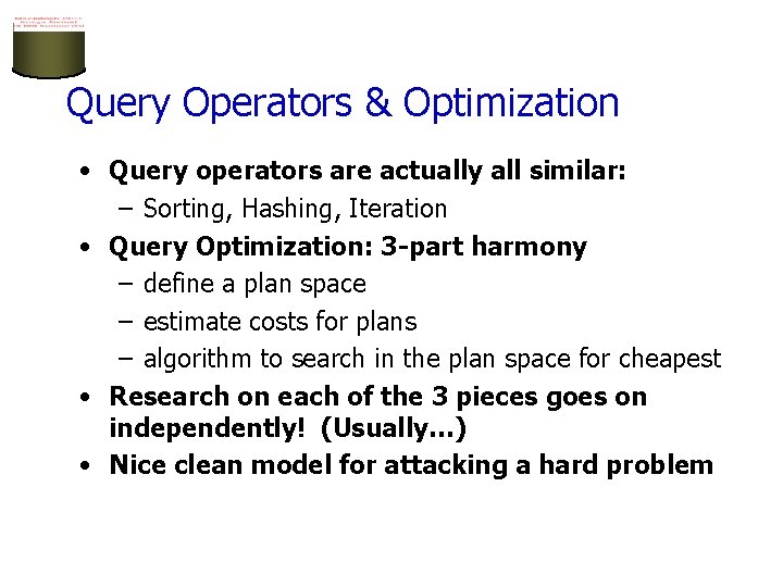 Query Operators & Optimization • Query operators are actually all similar: – Sorting, Hashing,