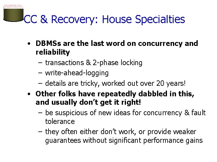 CC & Recovery: House Specialties • DBMSs are the last word on concurrency and