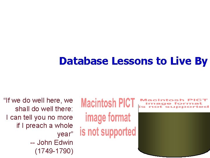 Database Lessons to Live By “If we do well here, we shall do well