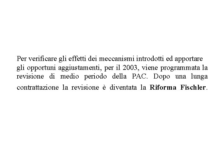 Per verificare gli effetti dei meccanismi introdotti ed apportare gli opportuni aggiustamenti, per il