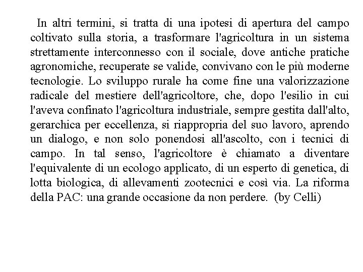 In altri termini, si tratta di una ipotesi di apertura del campo coltivato sulla