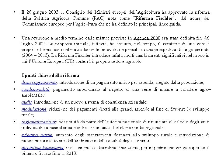  • Il 26 giugno 2003, il Consiglio dei Ministri europei dell’Agricoltura ha approvato