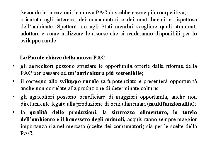 Secondo le intenzioni, la nuova PAC dovrebbe essere più competitiva, orientata agli interessi dei