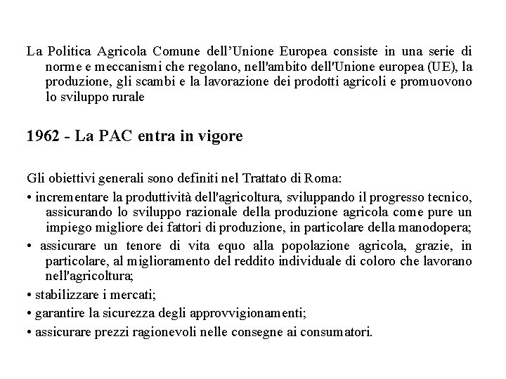 La Politica Agricola Comune dell’Unione Europea consiste in una serie di norme e meccanismi