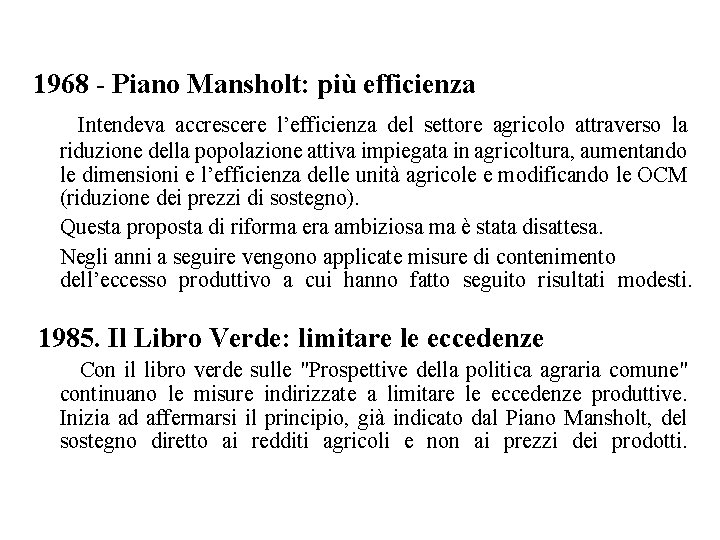 1968 - Piano Mansholt: più efficienza Intendeva accrescere l’efficienza del settore agricolo attraverso la