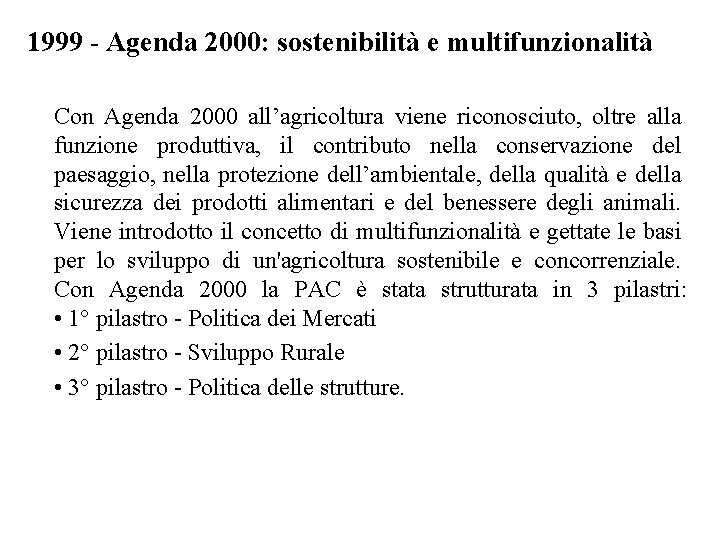 1999 - Agenda 2000: sostenibilità e multifunzionalità Con Agenda 2000 all’agricoltura viene riconosciuto, oltre