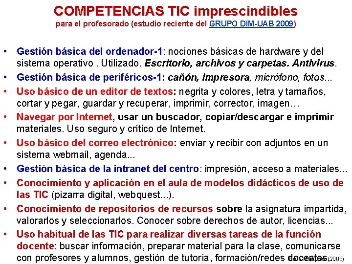 COMPETENCIAS TIC imprescindibles para el profesorado (estudio reciente del GRUPO DIM-UAB 2009) • Gestión