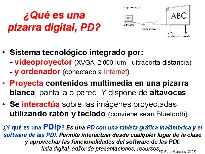 ¿Qué es una pizarra digital, PD? • Sistema tecnológico integrado por: - videoproyector (XVGA,