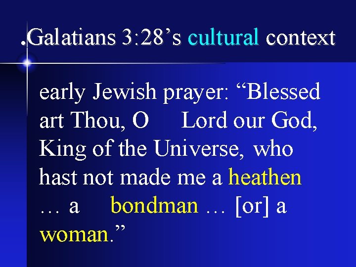 . Galatians 3: 28’s cultural context early Jewish prayer: “Blessed art Thou, O Lord