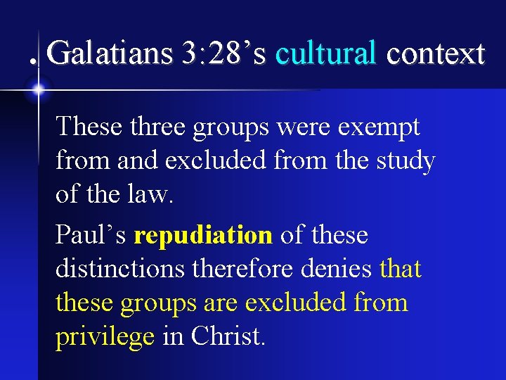 . Galatians 3: 28’s cultural context These three groups were exempt from and excluded