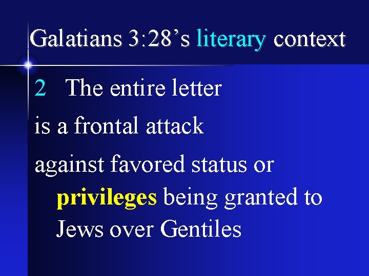 Galatians 3: 28’s literary context 2 The entire letter is a frontal attack against