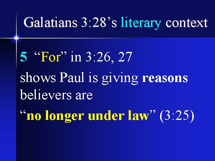Galatians 3: 28’s literary context 5 “For” in 3: 26, 27 shows Paul is