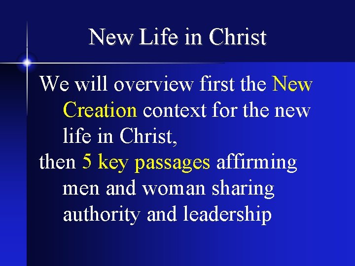 New Life in Christ We will overview first the New Creation context for the