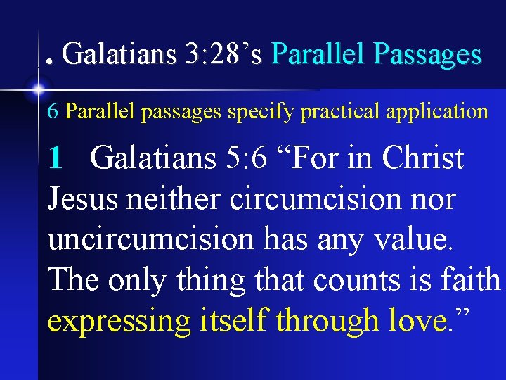 . Galatians 3: 28’s Parallel Passages 6 Parallel passages specify practical application 1 Galatians