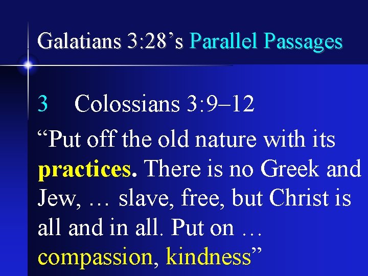 Galatians 3: 28’s Parallel Passages 3 Colossians 3: 9– 12 “Put off the old