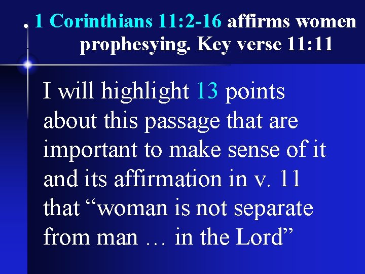 . 1 Corinthians 11: 2 -16 affirms women prophesying. Key verse 11: 11 I
