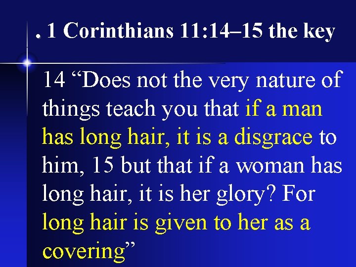 . 1 Corinthians 11: 14– 15 the key 14 “Does not the very nature