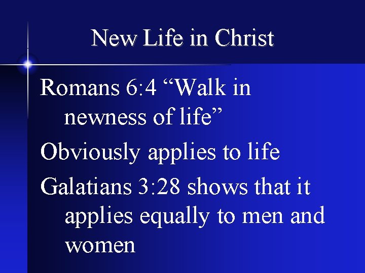 New Life in Christ Romans 6: 4 “Walk in newness of life” Obviously applies