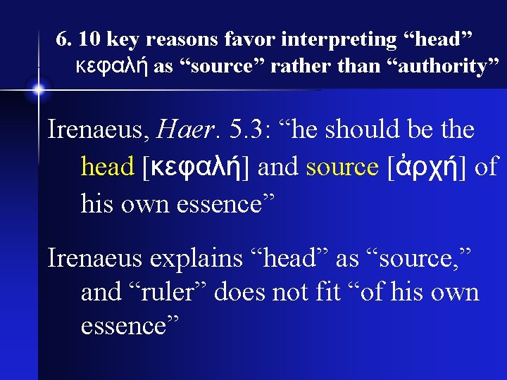 6. 10 key reasons favor interpreting “head” κεφαλή as “source” rather than “authority” Irenaeus,
