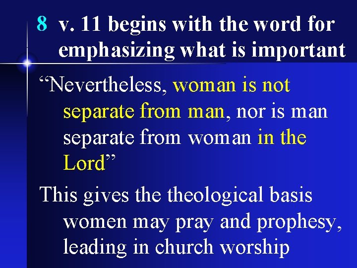 8 v. 11 begins with the word for emphasizing what is important “Nevertheless, woman