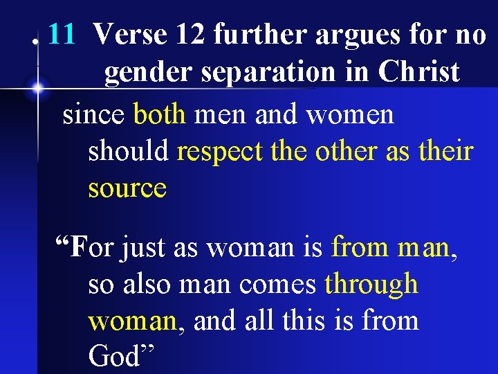 . 11 Verse 12 further argues for no gender separation in Christ since both
