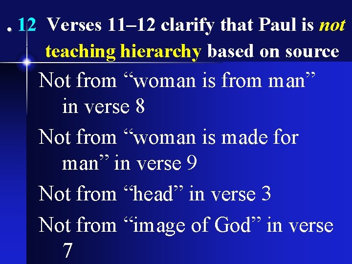 . 12 Verses 11– 12 clarify that Paul is not teaching hierarchy based on