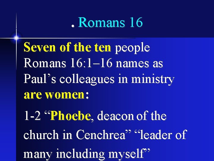 . Romans 16 Seven of the ten people Romans 16: 1– 16 names as