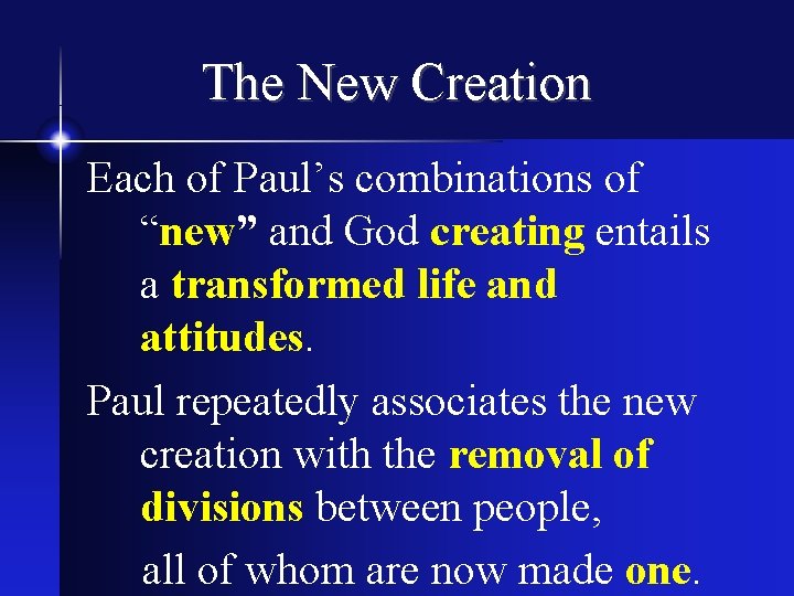 The New Creation Each of Paul’s combinations of “new” and God creating entails a