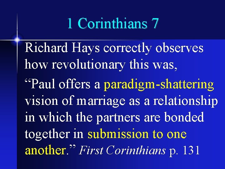 1 Corinthians 7 Richard Hays correctly observes how revolutionary this was, “Paul offers a