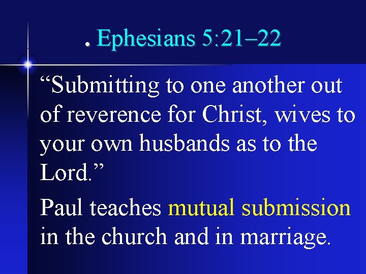 . Ephesians 5: 21– 22 “Submitting to one another out of reverence for Christ,