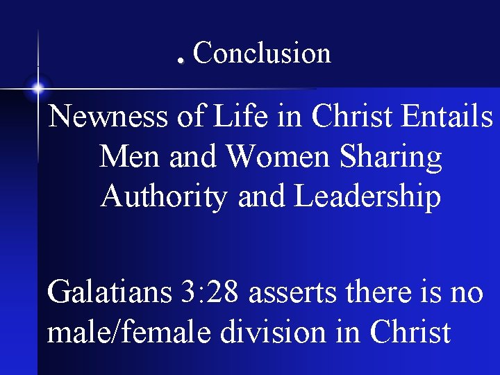 . Conclusion Newness of Life in Christ Entails Men and Women Sharing Authority and