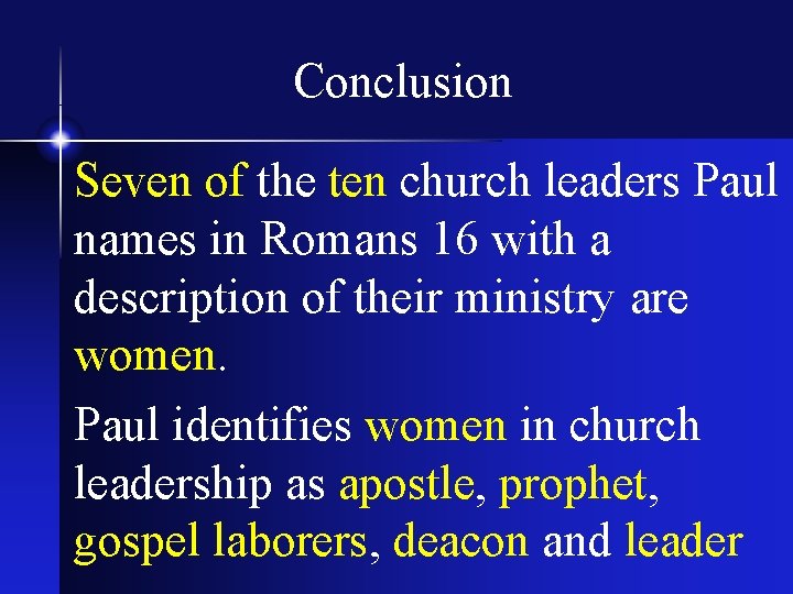 Conclusion Seven of the ten church leaders Paul names in Romans 16 with a