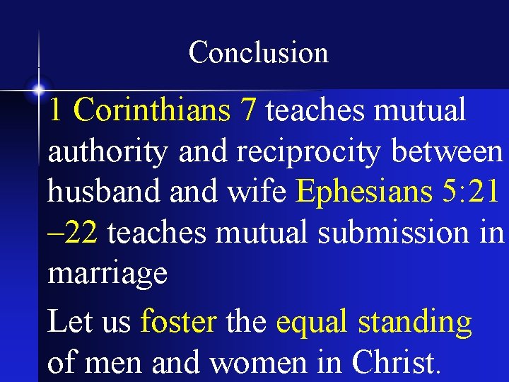 Conclusion 1 Corinthians 7 teaches mutual authority and reciprocity between husband wife Ephesians 5: