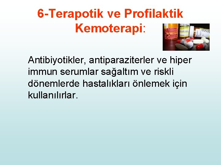 6 -Terapotik ve Profilaktik Kemoterapi: Antibiyotikler, antiparaziterler ve hiper immun serumlar sağaltım ve riskli