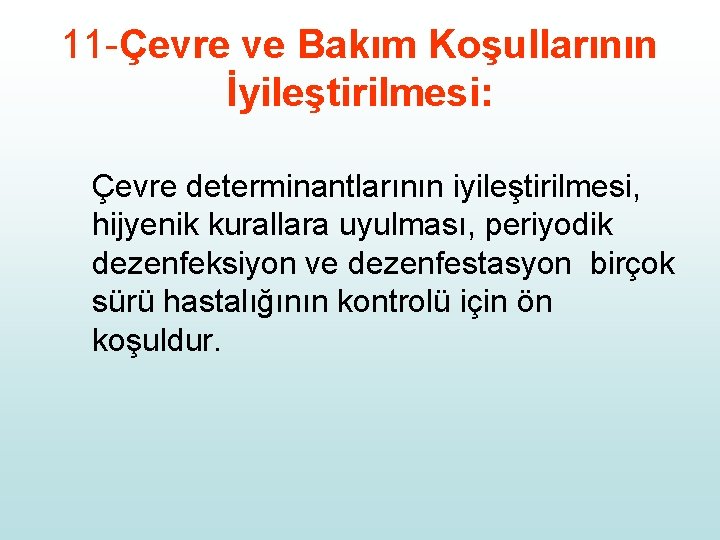 11 -Çevre ve Bakım Koşullarının İyileştirilmesi: Çevre determinantlarının iyileştirilmesi, hijyenik kurallara uyulması, periyodik dezenfeksiyon