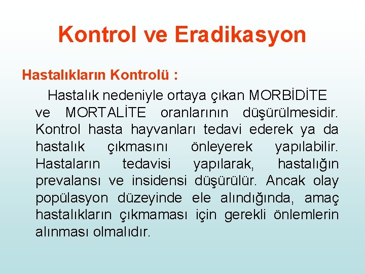 Kontrol ve Eradikasyon Hastalıkların Kontrolü : Hastalık nedeniyle ortaya çıkan MORBİDİTE ve MORTALİTE oranlarının