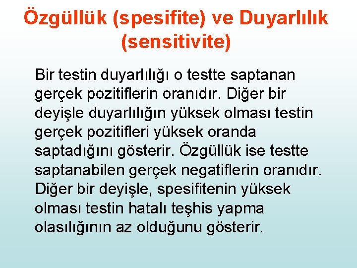 Özgüllük (spesifite) ve Duyarlılık (sensitivite) Bir testin duyarlılığı o testte saptanan gerçek pozitiflerin oranıdır.