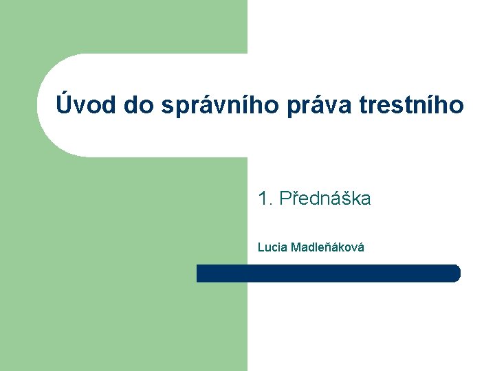 Úvod do správního práva trestního 1. Přednáška Lucia Madleňáková 
