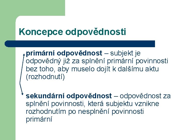 Koncepce odpovědnosti primární odpovědnost – subjekt je odpovědný již za splnění primární povinnosti bez