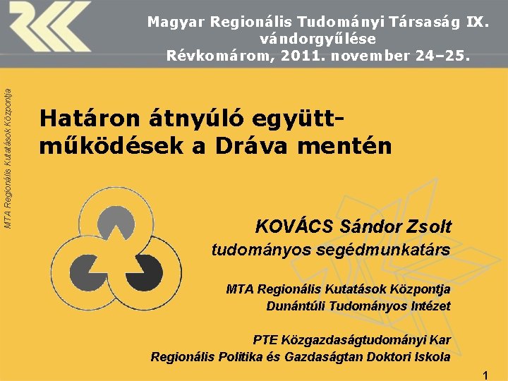 MTA Regionális Kutatások Központja Magyar Regionális Tudományi Társaság IX. vándorgyűlése Révkomárom, 2011. november 24–