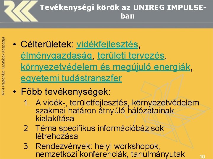 MTA Regionális Kutatások Központja Tevékenységi körök az UNIREG IMPULSEban • Célterületek: vidékfejlesztés, élménygazdaság, területi