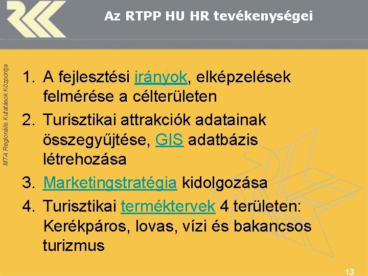 MTA Regionális Kutatások Központja Az RTPP HU HR tevékenységei 1. A fejlesztési irányok, elképzelések