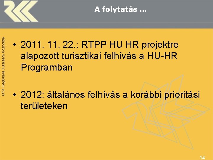 MTA Regionális Kutatások Központja A folytatás … • 2011. 22. : RTPP HU HR