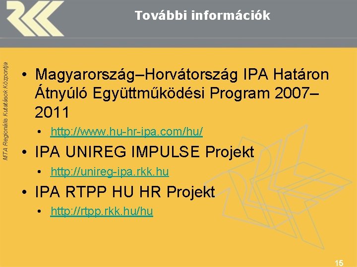 MTA Regionális Kutatások Központja További információk • Magyarország–Horvátország IPA Határon Átnyúló Együttműködési Program 2007–