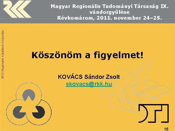 MTA Regionális Kutatások Központja Magyar Regionális Tudományi Társaság IX. vándorgyűlése Révkomárom, 2011. november 24–