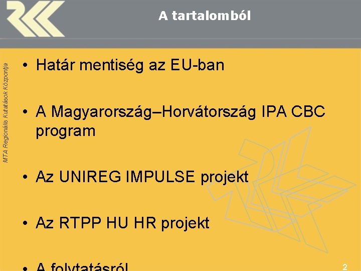 MTA Regionális Kutatások Központja A tartalomból • Határ mentiség az EU-ban • A Magyarország–Horvátország