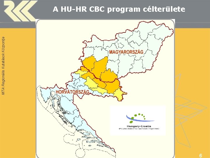 MTA Regionális Kutatások Központja A HU-HR CBC program célterülete 6 