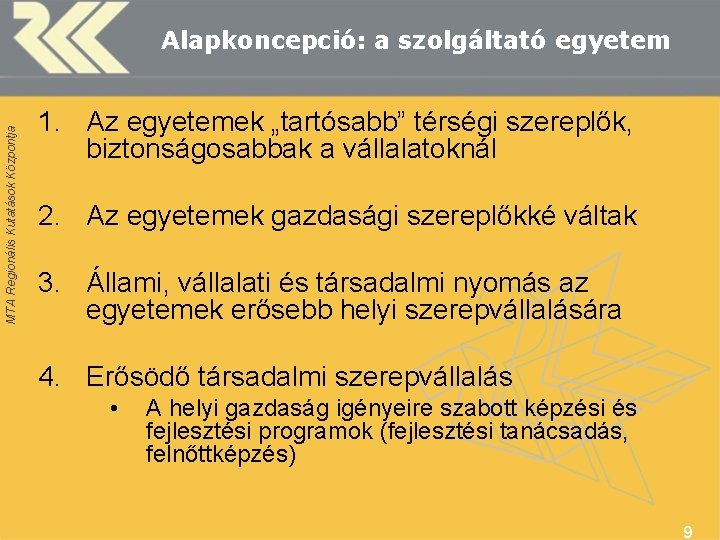 MTA Regionális Kutatások Központja Alapkoncepció: a szolgáltató egyetem 1. Az egyetemek „tartósabb” térségi szereplők,